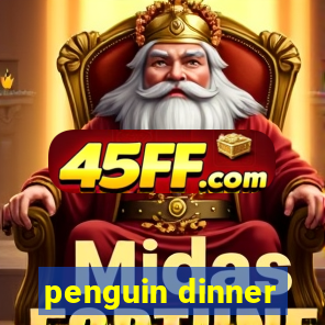 penguin dinner